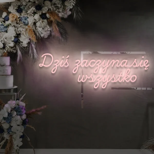 Jasnoróżowy neon LED napis Dziś zaczyna się wszystko romantyczny wystrój