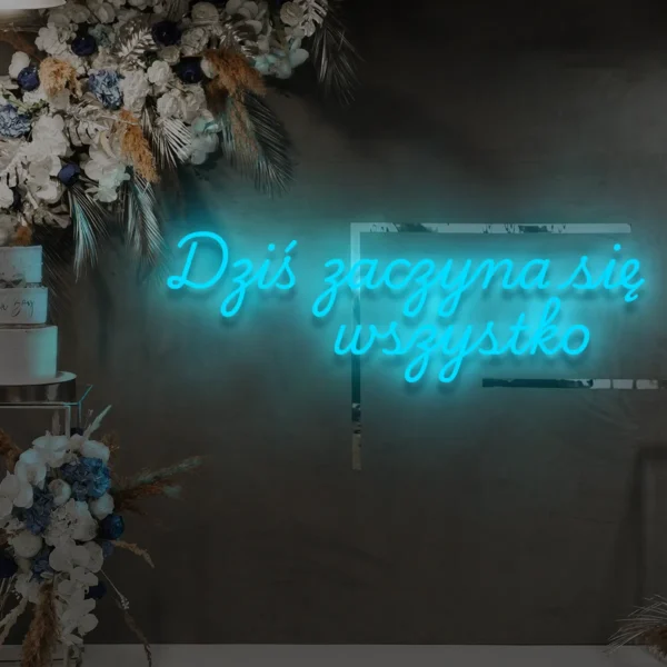 Niebieski neon LED napis Dziś zaczyna się wszystko dekoracja weselna
