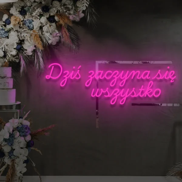 Różowy neon LED napis Dziś zaczyna się wszystko dekoracja ścienna