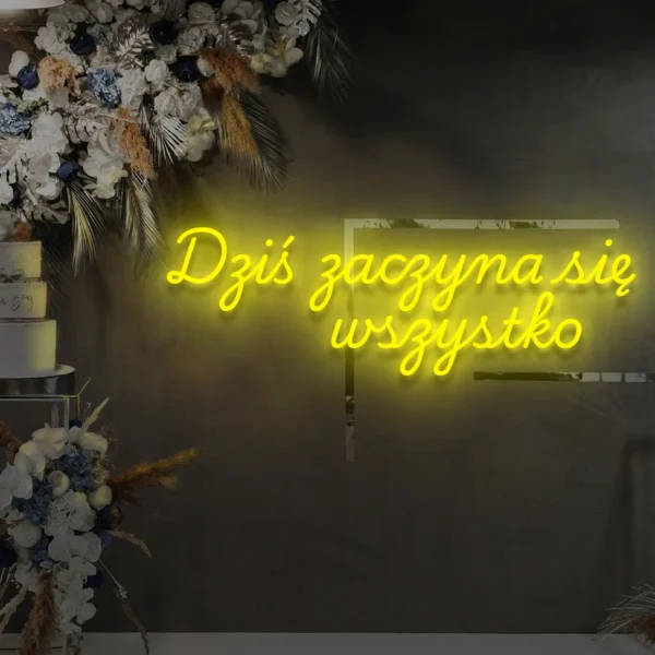 Żółty neon LED napis Dziś zaczyna się wszystko nowoczesna dekoracja